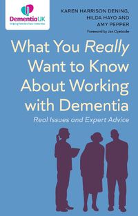 Cover image for What You Really Want to Know About Working with Dementia