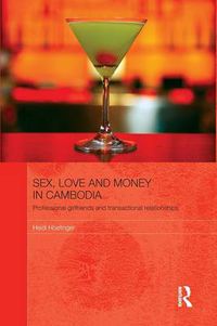 Cover image for Sex, Love and Money in Cambodia: Professional Girlfriends and Transactional Relationships