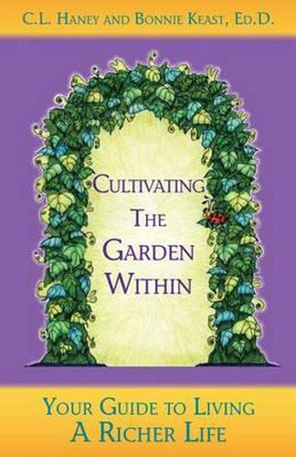 Cover image for Cultivating The Garden Within: Your Guide to Living A Richer Life.
