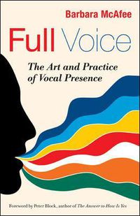 Cover image for Full Voice: The Art and Practice of Vocal Presence