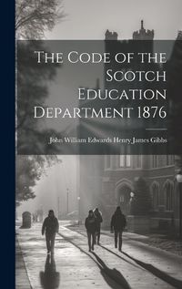 Cover image for The Code of the Scotch Education Department 1876