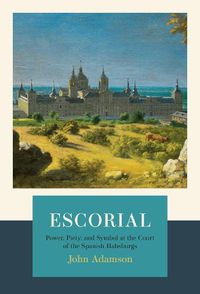 Cover image for Escorial: The Habsburgs and the Golden Age of Spain