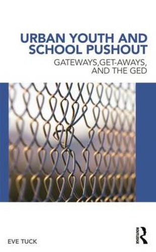 Cover image for Urban Youth and School Pushout: Gateways, Get-aways, and the GED