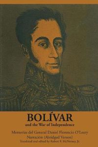 Cover image for Bolivar and the War of Independence: Memorias del General Daniel Florencio O'Leary, Narracion