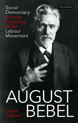Cover image for August Bebel: Social Democracy and the Founding of the Labour Movement