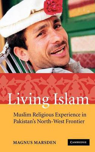 Cover image for Living Islam: Muslim Religious Experience in Pakistan's North-West Frontier