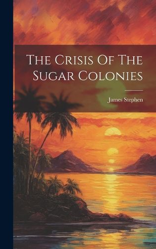 Cover image for The Crisis Of The Sugar Colonies