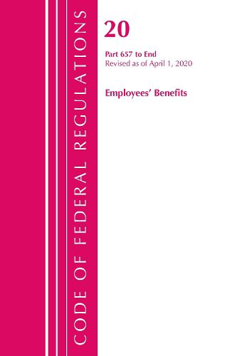 Cover image for Code of Federal Regulations, Title 20 Employee Benefits 657-End, Revised as of April 1, 2020