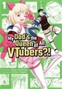 Cover image for My Dad's the Queen of All VTubers?! Vol. 1
