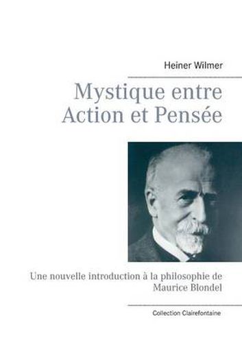 Cover image for Mystique entre Action et Pensee: Une nouvelle introduction a la philosophie de Maurice Blondel