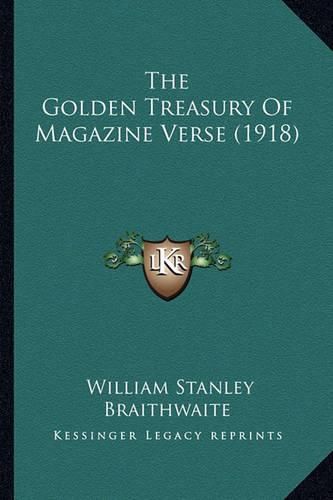 Cover image for The Golden Treasury of Magazine Verse (1918) the Golden Treasury of Magazine Verse (1918)