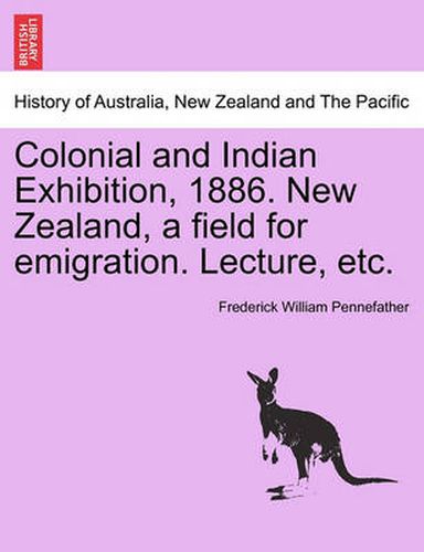 Cover image for Colonial and Indian Exhibition, 1886. New Zealand, a Field for Emigration. Lecture, Etc.