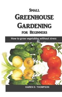 Cover image for Small Greenhouse Gardening for Beginners