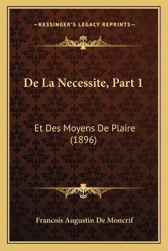 Cover image for de La Necessite, Part 1: Et Des Moyens de Plaire (1896)