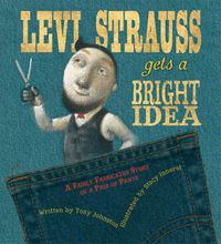 Cover image for Levi Strauss Gets a Bright Idea: A Fairly Fabricated Story of a Pair of Pants