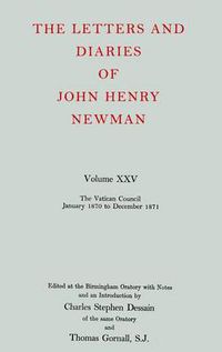 Cover image for The Letters and Diaries of John Henry Newman: Volume XXV: The Vatican Council, January 1870 to December 1871