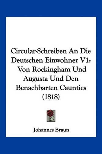 Circular-Schreiben an Die Deutschen Einwohner V1: Von Rockingham Und Augusta Und Den Benachbarten Caunties (1818)