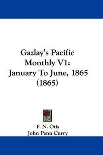 Cover image for Gazlay's Pacific Monthly V1: January To June, 1865 (1865)