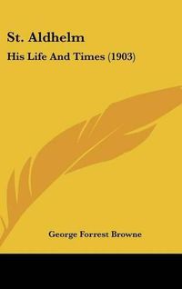 Cover image for St. Aldhelm: His Life and Times (1903)