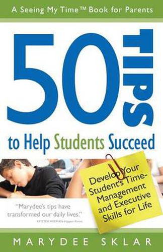 Cover image for 50 Tips to Help Students Succeed: Develop Your Student's Time-Management and Executive Skills for Life