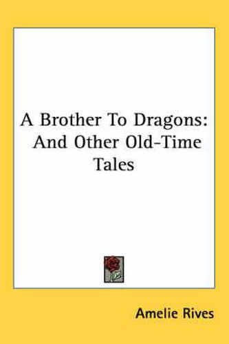 Cover image for A Brother to Dragons: And Other Old-Time Tales