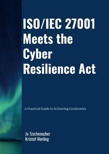 Cover image for ISO/IEC 27001 Meets the Cyber Resilience Act - A Practical Guide to Achieving Conformity