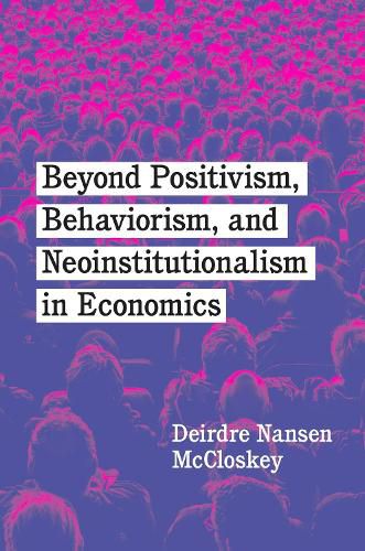 Cover image for Beyond Positivism, Behaviorism, and Neoinstitutionalism in Economics