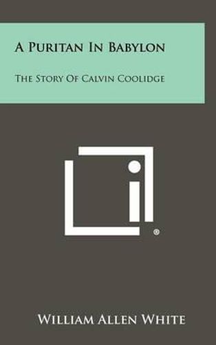 Cover image for A Puritan in Babylon: The Story of Calvin Coolidge