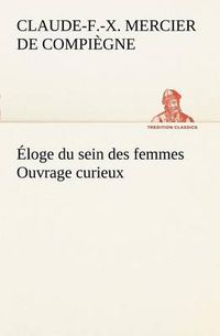 Cover image for Eloge du sein des femmes Ouvrage curieux