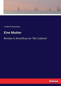 Cover image for Eine Mutter: Roman in Anschluss an 'Die Colonie