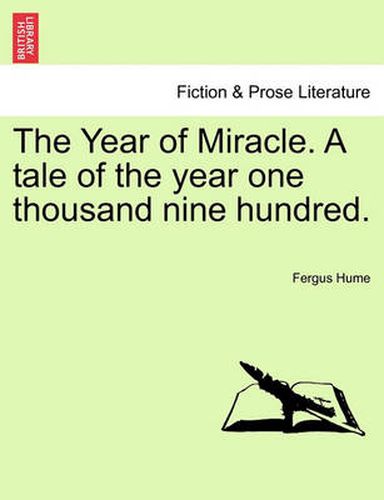 Cover image for The Year of Miracle. a Tale of the Year One Thousand Nine Hundred.
