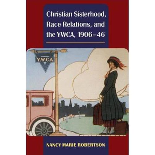Christian Sisterhood, Race Relations, and the YWCA, 1906-46