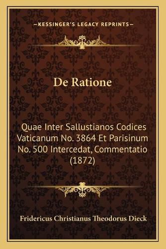 Cover image for de Ratione: Quae Inter Sallustianos Codices Vaticanum No. 3864 Et Parisinum No. 500 Intercedat, Commentatio (1872)