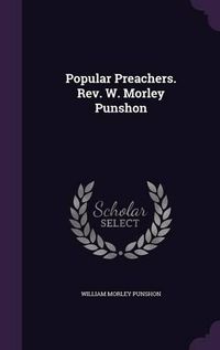 Cover image for Popular Preachers. REV. W. Morley Punshon