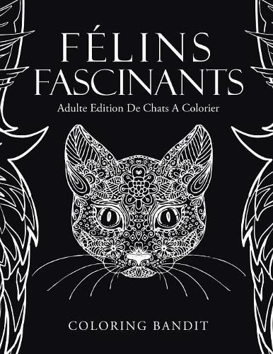 Felins Fascinants: Adulte Edition De Chats A Colorier