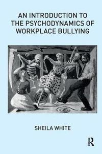 Cover image for An Introduction to the Psychodynamics of Workplace Bullying