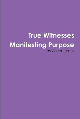 Cover image for True Witnesses Manifesting Purpose
