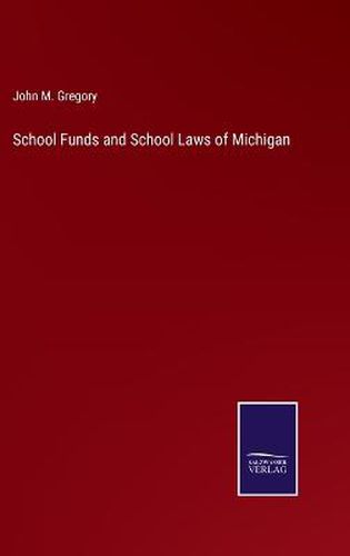 Cover image for School Funds and School Laws of Michigan