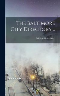 Cover image for The Baltimore City Directory ..