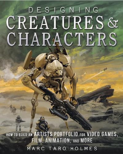 Cover image for Designing Creatures and Characters: How to Build an Artist's Portfolio for Video Games, Film, Animation and More