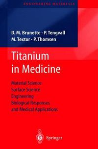 Cover image for Titanium in Medicine: Material Science, Surface Science, Engineering, Biological Responses and Medical Applications