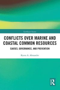 Cover image for Conflicts over Marine and Coastal Common Resources: Causes, Governance and Prevention