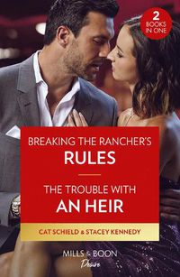 Cover image for Breaking The Rancher's Rules / The Trouble With An Heir - 2 Books in 1