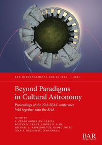 Cover image for Beyond Paradigms in Cultural Astronomy: Proceedings of the 27th SEAC conference held together with the EAA