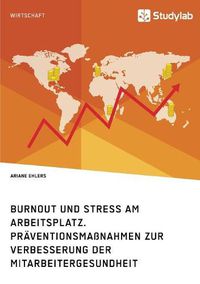 Cover image for Burnout und Stress am Arbeitsplatz. Praventionsmassnahmen zur Verbesserung der Mitarbeitergesundheit