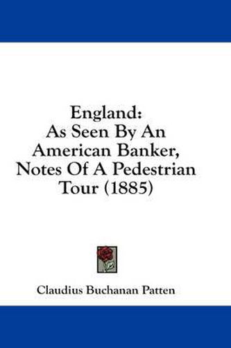 England: As Seen by an American Banker, Notes of a Pedestrian Tour (1885)