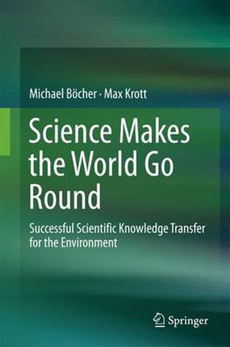 Cover image for Science Makes the World Go Round: Successful Scientific Knowledge Transfer for the Environment