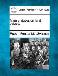 Cover image for Mineral Duties on Land Values.