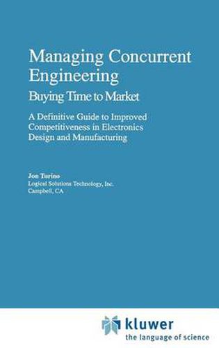 Cover image for Managing Concurrent Engineering: Buying Time to Market : A Definitive Guide to Improved Competitiveness in Electronics Design and Manufacturing