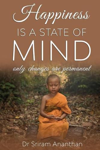 Cover image for Happiness Is A State of Mind: Only Changes are Permanent